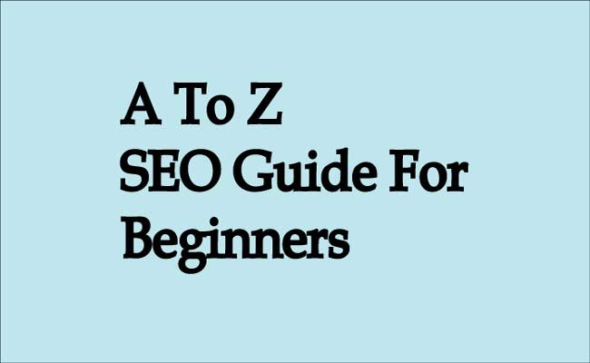 A To Z SEO Guide For Beginners- Learn SEO