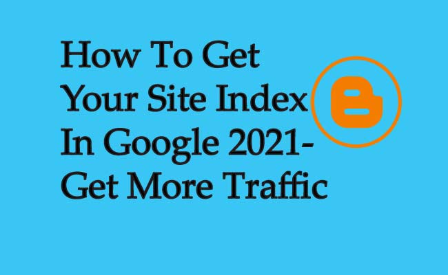 How To Get Your Site Index In Google 2021