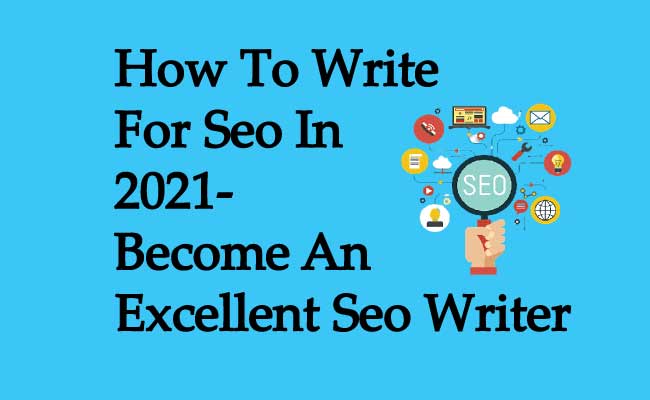 How To Write For Seo In 2021-Become An Excellent Seo Writer