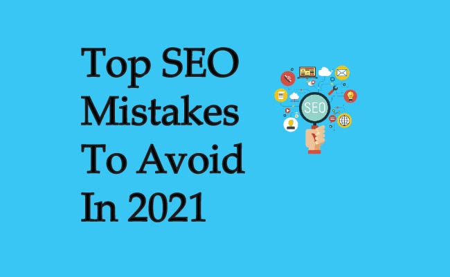 Top Seo Mistakes To Avoid In 2021