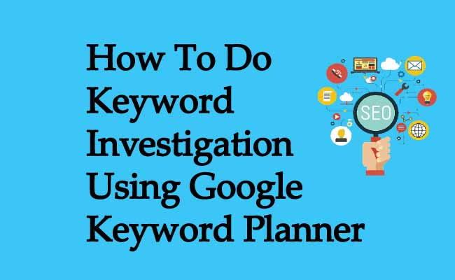 How To Do Keyword Investigation Using Google Keyword Planner