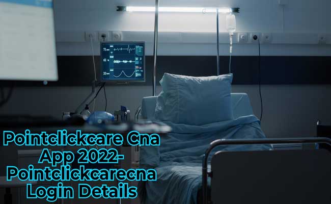 Pointclickcare Cna App 2022- Pointclickcarecna Login Details